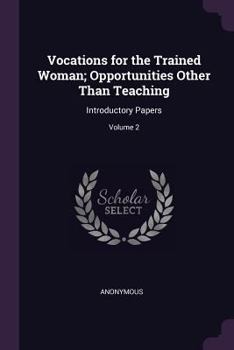 Paperback Vocations for the Trained Woman; Opportunities Other Than Teaching: Introductory Papers; Volume 2 Book