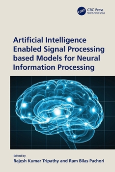 Paperback Artificial Intelligence Enabled Signal Processing Based Models for Neural Information Processing Book