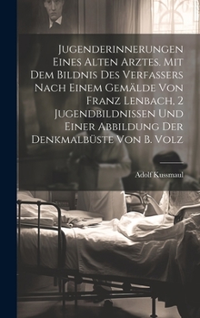 Hardcover Jugenderinnerungen eines alten Arztes. Mit dem Bildnis des Verfassers nach einem Gemälde von Franz Lenbach, 2 Jugendbildnissen und einer Abbildung der [German] Book