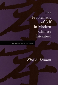 Hardcover The Problematic of Self in Modern Chinese Literature: Hu Feng and Lu Ling Book