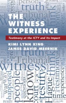 The Witness Experience: Testimony at the Icty and Its Impact