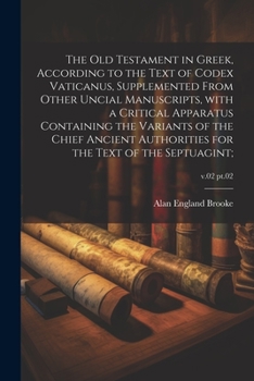 Paperback The Old Testament in Greek, according to the text of Codex Vaticanus, supplemented from other uncial manuscripts, with a critical apparatus containing [Greek, Ancient (To 1453)] Book