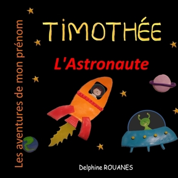 Timothée l'Astronaute: Les aventures de mon prénom (French Edition)