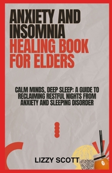 Paperback Anxiety and Insomnia Healing Book for Elders: Calm Minds, Deep Sleep: A Guide to Reclaiming Restful Nights from Anxiety and Sleeping disorder Book