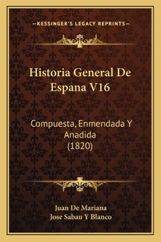 Paperback Historia General De Espana V16: Compuesta, Enmendada Y Anadida (1820) [Spanish] Book