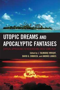 Hardcover Utopic Dreams and Apocalyptic Fantasies: Critical Approaches to Researching Video Game Play Book