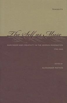 Hardcover The Self as Muse: Narcissism and Creativity in the German Imagination 1750-1830 Book