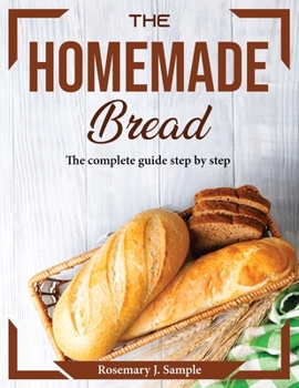 Paperback The Homemade Bread: The complete guide step by step Book