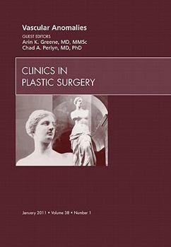 Vascular Anomalies, An Issue of Clinics in Plastic Surgery (Volume 38-1)