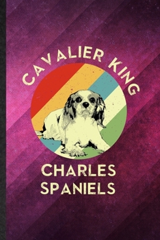 Paperback Cavalier King Charles Spaniels: Funny Blank Lined Cavalier King Charles Spaniels Lover Notebook/ Journal, Graduation Appreciation Gratitude Thank You Book