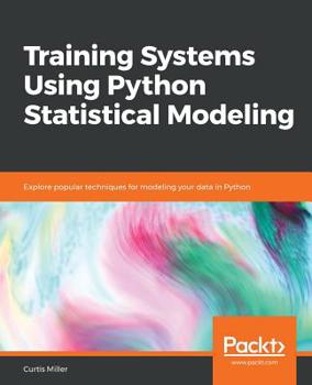 Paperback Training Systems using Python Statistical Modeling: Explore popular techniques for modeling your data in Python Book