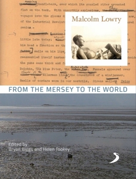 Hardcover Malcolm Lowry: From the Mersey to the World Book