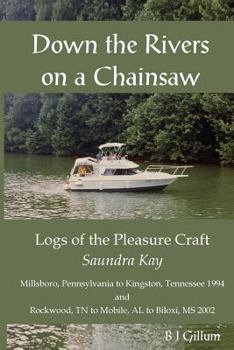 Paperback Down the Rivers on a Chainsaw: Logs of the Travels of the Pleasure Craft, the Saundra Kay Book