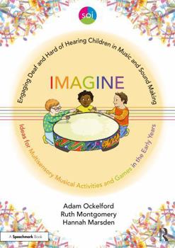 Engaging Deaf and Hard of Hearing Children in Music and Sound Making: Ideas for Multisensory Activities and Games in the Early Years