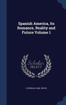 Hardcover Spanish America, its Romance, Reality and Future; Volume 1 Book