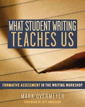 Paperback What Student Writing Teaches Us: Formative Assessment in the Writing Workshop Book