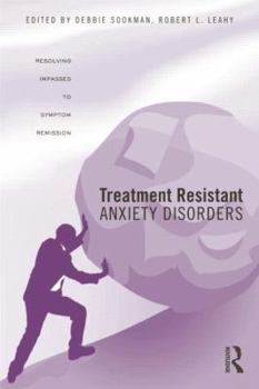 Paperback Treatment Resistant Anxiety Disorders: Resolving Impasses to Symptom Remission Book