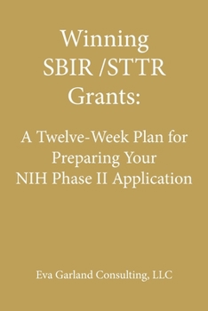 Paperback Winning SBIR/STTR Grants: A Twelve-Week Plan for Preparing Your NIH Phase II Application Book