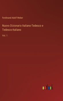 Nuovo Dizionario Italiano-Tedesco e Tedesco-Italiano: Vol. 1 (Italian Edition)