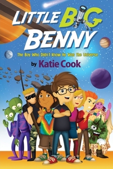 Little Big Benny: (Book One) The Boy Who Didn't Know He Was the Universe