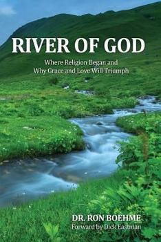 Paperback River of God: Where Religion Began and Why Grace and Love Will Triumph Book