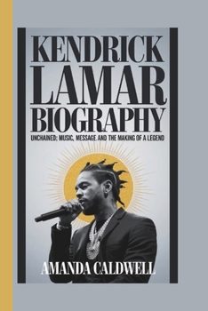 Paperback Kendrick Lamar Biography: : Unchained: Music, Message, and the Making of a Legend Book