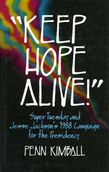 Hardcover 'Keep Hope Alive!': Super Tuesday and Jesse Jackson's 1988 Campaign for the Presidency Book