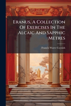 Paperback Eranus, A Collection Of Exercises In The Alcaic And Sapphic Metres Book