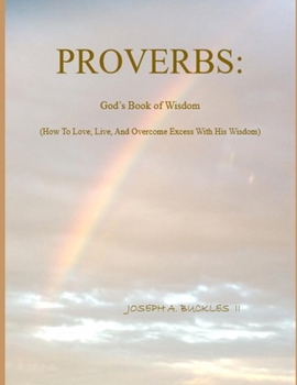 Paperback Proverbs: God's Book of Wisdom: How To Love, Live, And Overcome Excess With His Wisdom Book