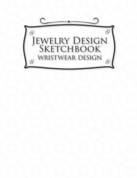 Jewelry Design Sketchbook: Wristwear Design