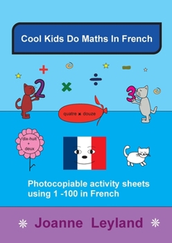 Paperback Cool Kids Do Maths In French: Photocopiable Activity Sheets Using 1 - 100 In French [French] Book