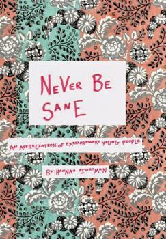 Hardcover Never Be Sane: An Appreciation of Extraordinary Young People Book