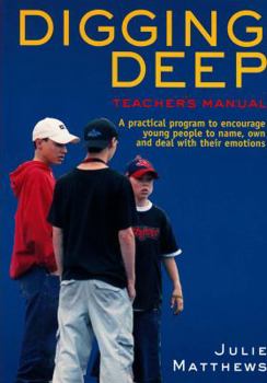 Paperback Digging Deep -Teacher's Manual: A Practical Program to Encourage Young People to Name, Own and Deal with Their Emotions Book