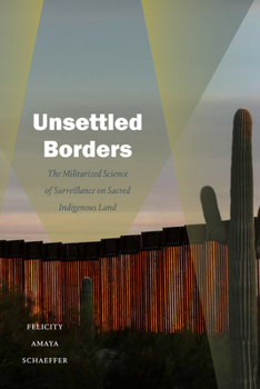Unsettled Borders: The Militarized Science of Surveillance on Sacred Indigenous Land - Book  of the Dissident Acts