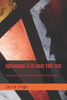 Paperback Spionage à la Sex! Teil 1&2: Sammlung spannender & erotischer Geschichten [German] Book