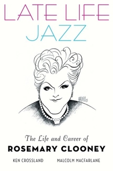 Hardcover Late Life Jazz: The Life and Career of Rosemary Clooney Book