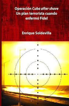 Paperback Operación Cuba after shave: Un plan terrorista cuando la enfermedad de Fidel [Spanish] Book