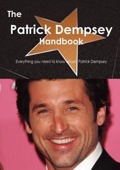 Paperback The Patrick Dempsey Handbook - Everything You Need to Know about Patrick Dempsey Book