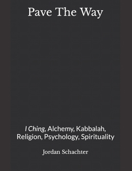 Pave The Way: I Ching, Alchemy Kabbalah, Religion, Psychology