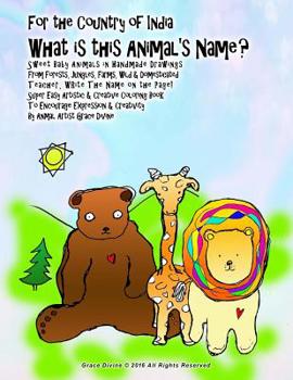 For the Country of India What is this Animal's Name? Sweet Baby Animals in Handmade Drawings From Forests, Jungles, Farms, Wild & Domesticated Teacher, WRite The Name on the Page! Super Easy Artistic 