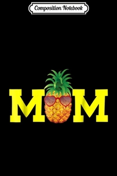 Paperback Composition Notebook: Mom Pineapple Summer Vacation Fruit Mother Day Journal/Notebook Blank Lined Ruled 6x9 100 Pages Book