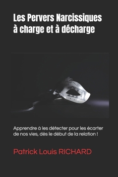 Paperback Les Pervers Narcissiques à charge et à décharge: Apprendre à les détecter pour les écarter de nos vies, dès le début de la relation ! [French] Book