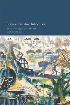 Borges's Creative Infidelities: Translating Joyce, Woolf, and Faulkner