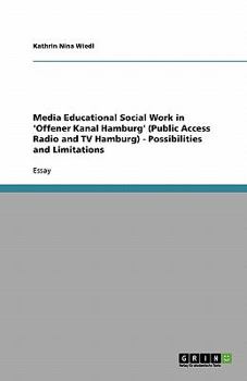 Paperback Media Educational Social Work in 'Offener Kanal Hamburg' (Public Access Radio and TV Hamburg) - Possibilities and Limitations Book