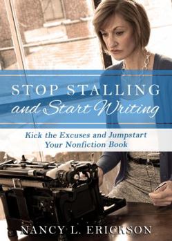 Paperback Stop Stalling and Start Writing: Kick the Excuses and Jumpstart Your Nonfiction Book