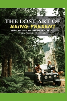 Paperback The Lost Art Of Being Present Book