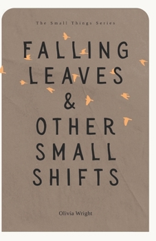 Falling Leaves & Other Small Shifts: Stories of Soft Change, Falling Leaves, and Finding Home (The Small Things Series)