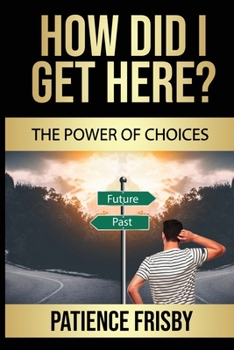 How Did I Get Here?: The Power of Choices