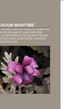 Paperback Communication Maritime: Bandes Marines, 500 Khz, 2 182 Khz, Canal 16, Certificat Restreint de Radiotelephoniste, Radio Maritime [French] Book