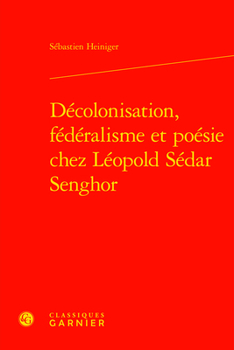 Hardcover Decolonisation, Federalisme Et Poesie Chez Leopold Sedar Senghor [French] Book